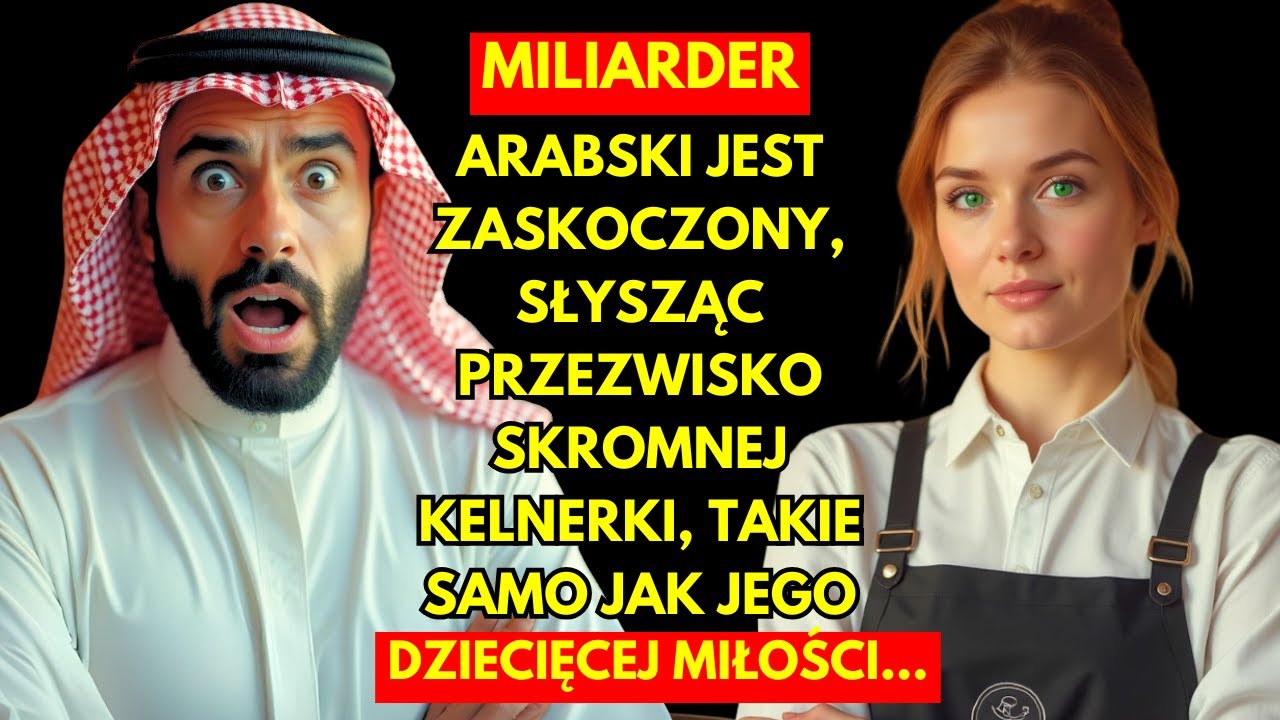 ARABSKI MILIARDER JEST ZASKOCZONY, SŁYSZĄC PRZEZWISKO SKROMNEJ KELNERKI, TAKIE SAMO JAK JEGO...