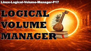 Linux Topic 17 - Linux Logical Volume Manager