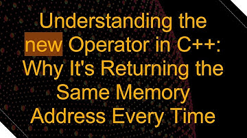 Understanding the new Operator in C+ + : Why It