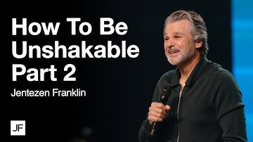 How To Be Unshakable Part 2 | Jentezen Franklin