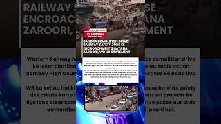 Bandra demolition drive 🚨 WR cites railway safety and court orders  #inmumbai #bandra #encroachments