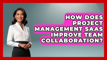 How Does Project Management SaaS Improve Team Collaboration? | The SaaS Pros Breakdown News