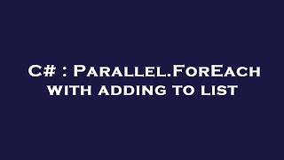 Celebrity C# : Parallel.ForEach with adding to list Profile