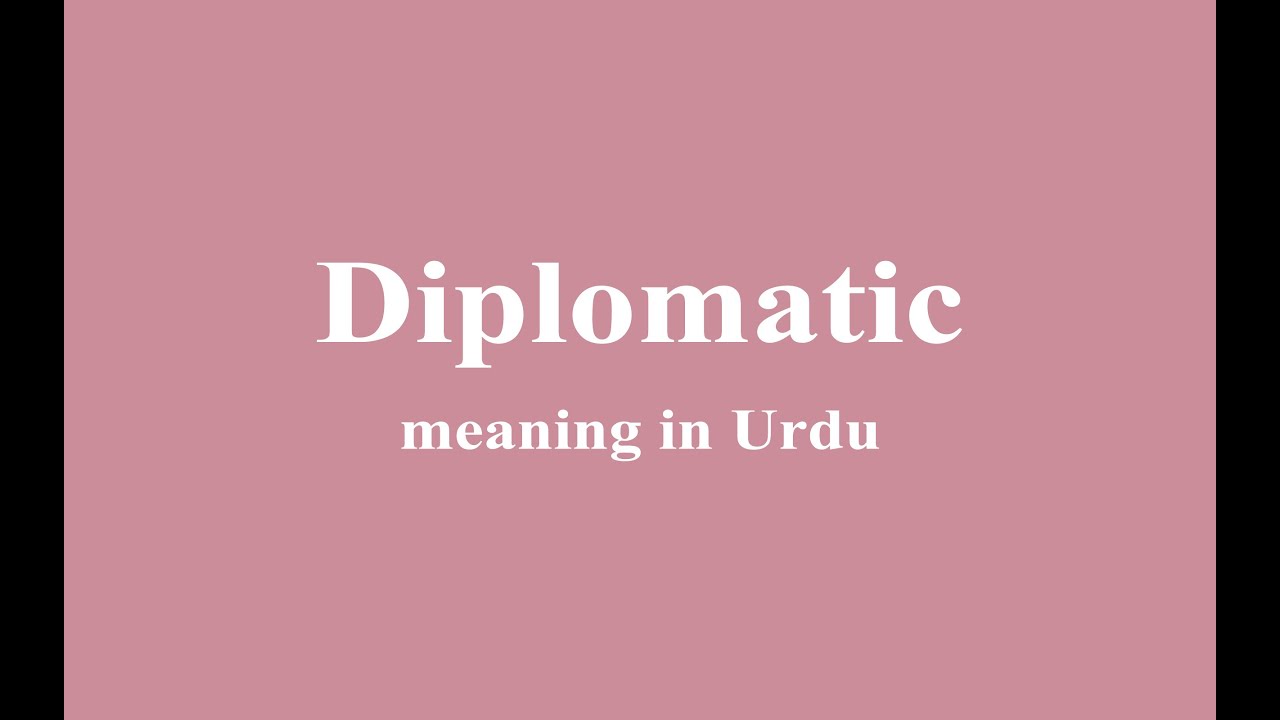 Diplomatic Meaning In Urdu YouTube Diplomatic Meaning In Urdu YouTube