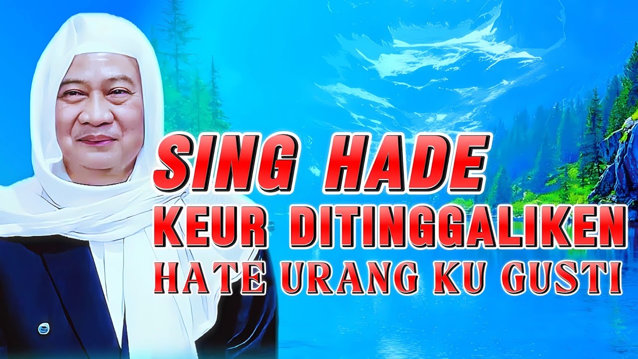 Allah Maha Uninga! Nasehat Abuya Uci: Sing Hade, Hate Keur Ditinggalikeun Ku Allah