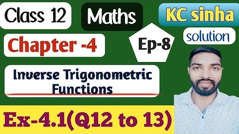 Ep-8|Class-12|Kc Sinha Solution|Ex-4.1 (Q12 to 13)|.....