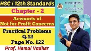 Not for Profit Concerns | Practical Problems Q.12 | Page No. 122 | Chapter 2 | Class 12 | Hemal Sir