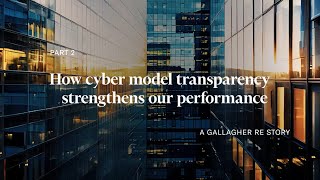 How cyber model transparency can strengthen  our performance: A Gallagher Re story