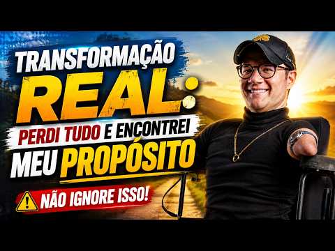 TRANSFORMAÇÃO REAL: Perdi Tudo e Encontrei Meu Propósito | NÃO IGNORE ISSO