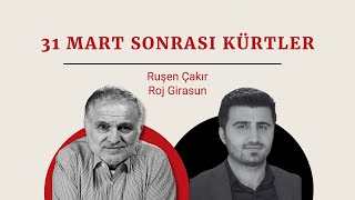 Ruşen Çakır'ın konuğu Roj Girasun: 31 Mart sonrası Kürtler