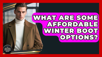 What Are Some Affordable Winter Boot Options? - The Sharp Dressed Gent