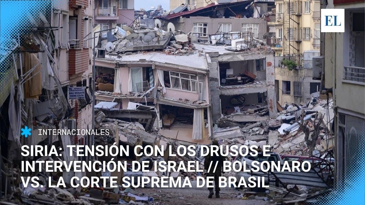 Siria: tensión con los drusos e intervención de Israel // Bolsonaro vs. la Corte Suprema de Brasil