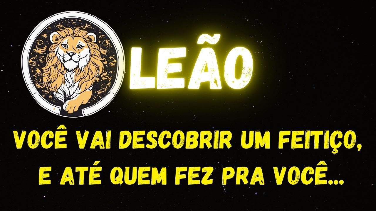 ♌️LEÃO🧐VOCÊ VAI DESCOBRIR UM FEITIÇO, E ATÉ QUEM FEZ PRA VOCÊ...