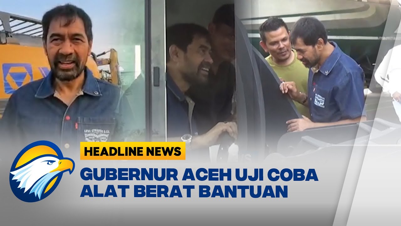[HEADLINE NEWS, 04/01] Mualem Coba Eskavator Bantuan untuk Aceh, Ini Aksinya