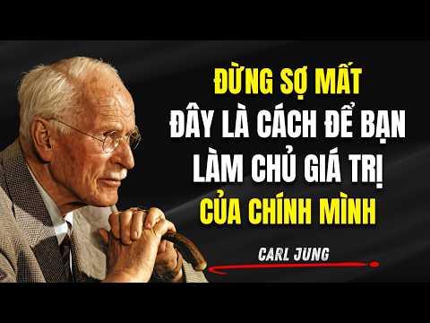 Đừng "Sợ Mất": Đây Là Cách Để Bạn Làm Chủ Giá Trị Của Chính Mình | Carl Jung