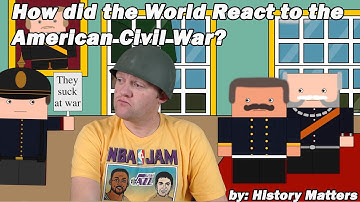 How Did the World React to the American Civil War? by History Matters | A History Teacher Reacts