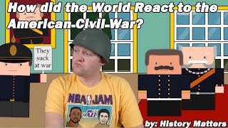 How Did the World React to the American Civil War? by History Matters | A History Teacher Reacts