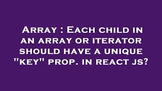 Array : Each child in an array or iterator should have a unique key prop. in react js