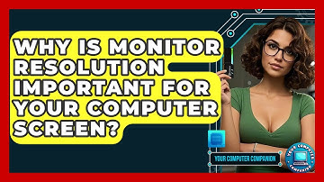 Why Is Monitor Resolution Important For Your Computer Screen? - Your Computer Companion