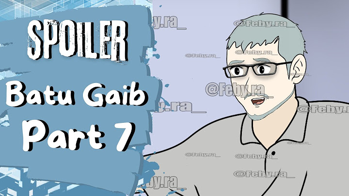 SPOILER BATU GAIB PART 7
