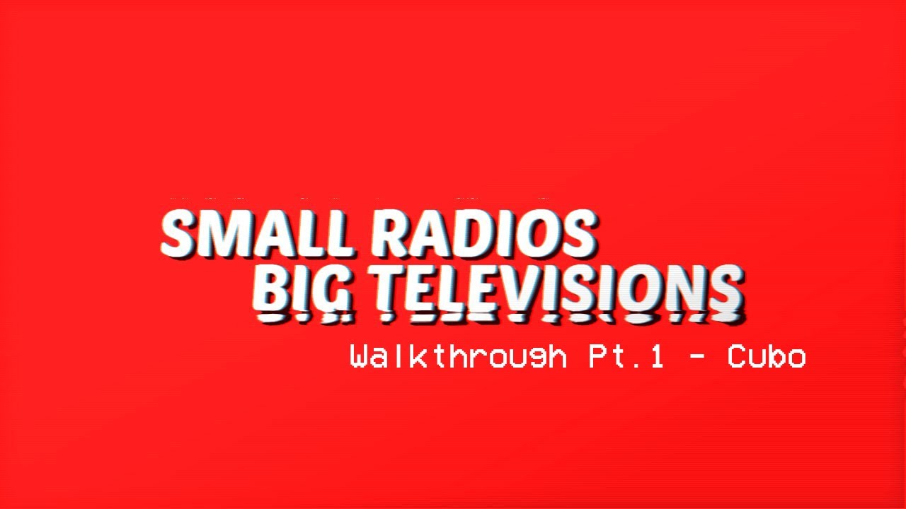 Small Radios Big Televisions Walkthrough Pt. 1 Cubo YouTube