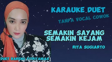 SEMAKIN SAYANG SEMAKIN KEJAM~KARAUKE DUET~RITA SUGIARTO~TANPA VOCAL COWOK
