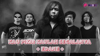 LIRIK LAGU KAU PIKIR KAULAH SEGALANYA || EDANE || 2022