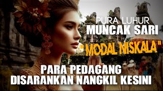Sejarah Pura Luhur Muncak Sari yang Diyakini Sebagai Pura untuk Memohon Rejeki d