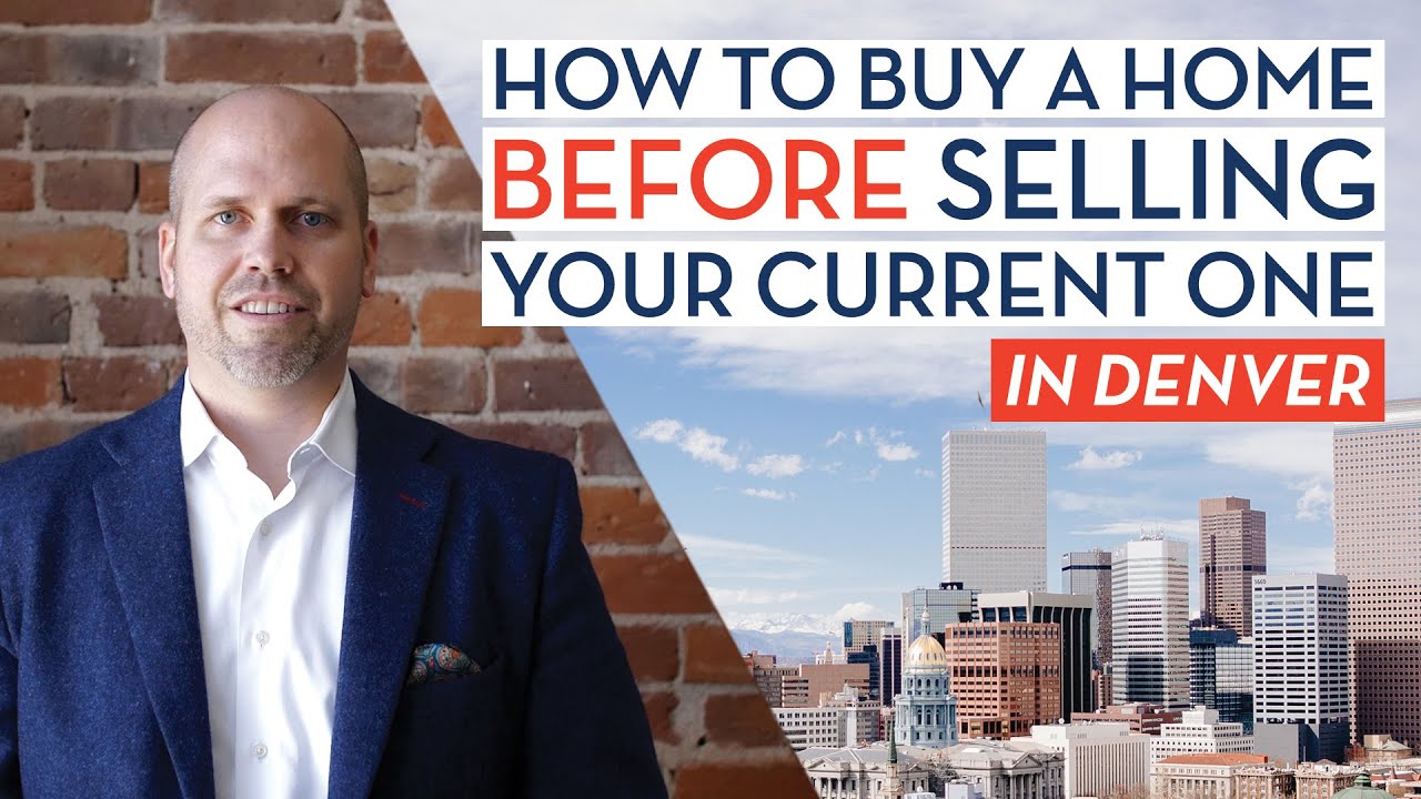 How to Buy a Home in Denver BEFORE Selling Your Current One