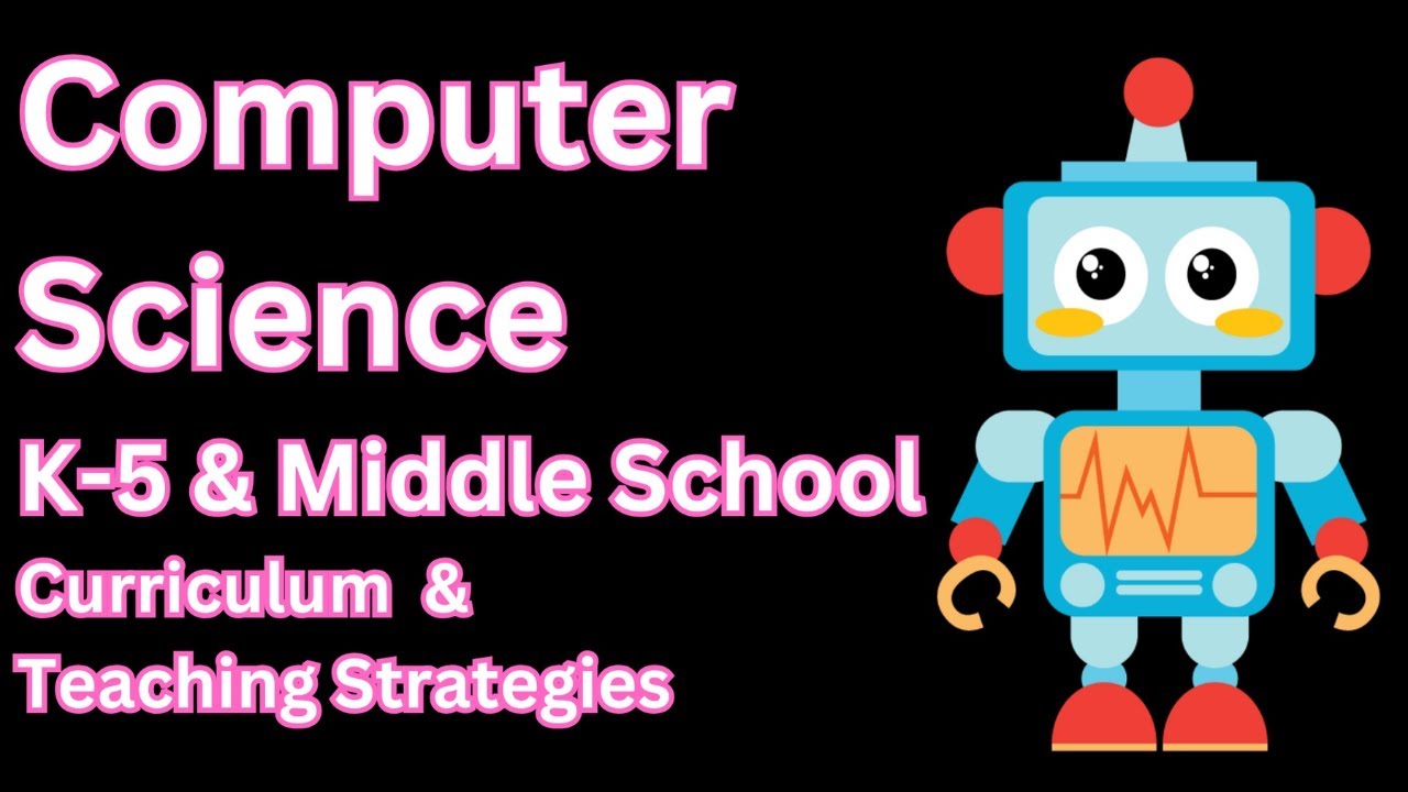 Computer Science K-5 & Middle School Curriculum & Teaching Strategies ...