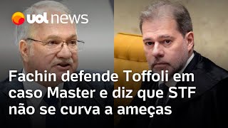 Fachin defende Dias Toffoli em caso Master e diz: 'STF não se curva a ameças'