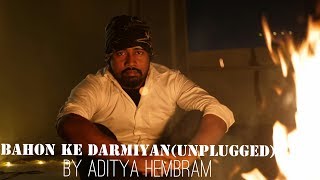 Bahon Ke Darmiyan (Unplugged cover) | Aditya Hembram | Khamoshi - The Musical (1996) | Hariharan