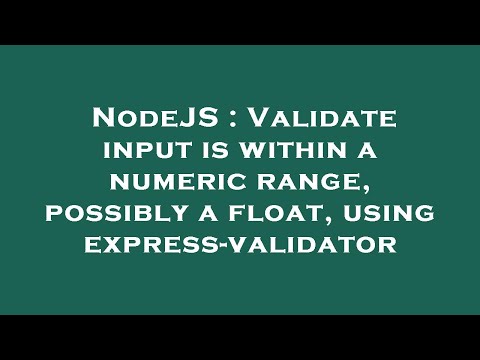 NodeJS : Validate input is within a numeric range, possibly a float, using express-validator