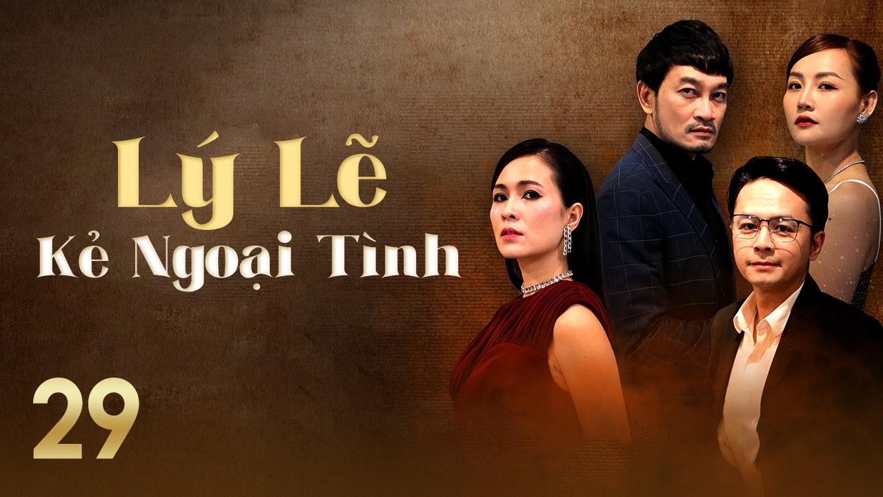 [Phim Việt Nam] LÝ LẼ KẺ NGOẠI TÌNH || #29 || Bi kịch hôn nhân bắt đầu từ sự phản bội của bạn thân