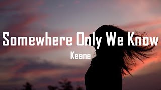 Keane - Somewhere Only We Know (Lyrics)