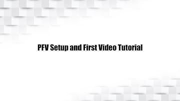PFV4 Setup and First Video Tutorial