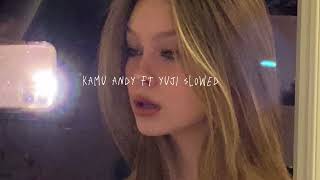 kamu - andy ft yuji (slowed)♡