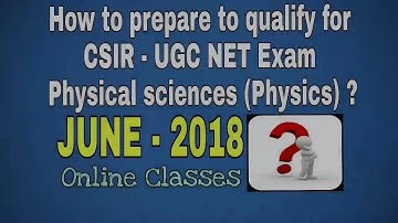 How to prepare to qualify for CSIR - UGC NET Physical sciences Exam JUNE-2018 | ONLINE CLASSES