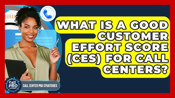 What Is A Good Customer Effort Score (CES) For Call Centers? - Call Center Pro Strategies