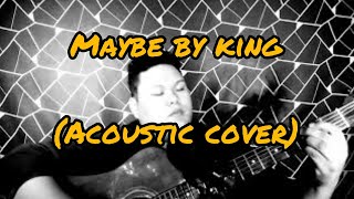 Maybe by King Acoustic Cover