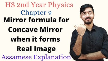 Class 12 Physics||Chapter 9||Mirror formula of Concave Mirror for real Image||Assamese Explanation