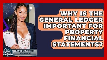 Why Is The General Ledger Important For Property Financial Statements?