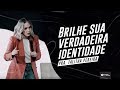 BRILHE SUA VERDADEIRA IDENTIDADE - PRA. TALITHA PEREIRA - IGREJA DO AMOR