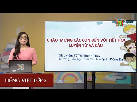 Video MÔN TIẾNG VIỆT - LỚP 5 | LUYỆN TỪ VÀ CÂU - MỞ RỘNG VỐN... - youtube