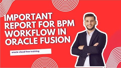 Important Reports  for BPM approval rule in Oracle  Fusion| Oracle cloud Free Training