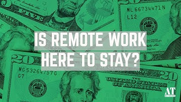 Is Remote Work Here to Stay?