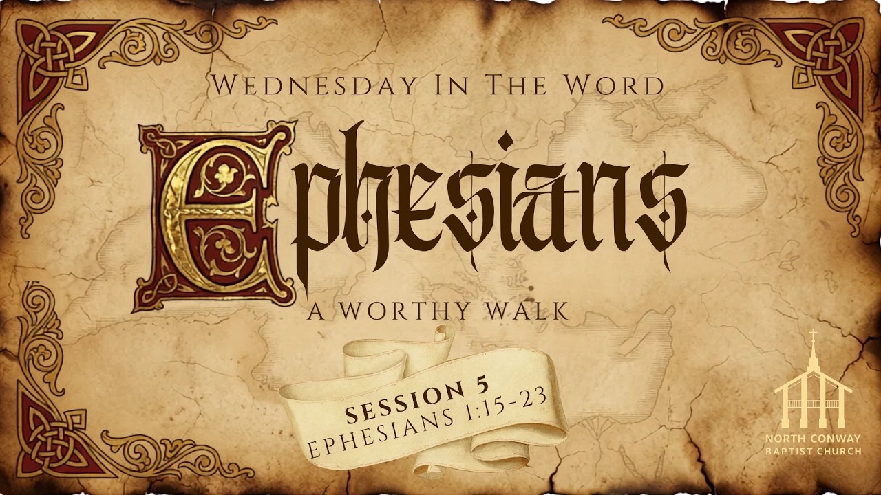 Wednesday In The Word:Ephesians;A Worthy Walk Ephesians 1:15-23
