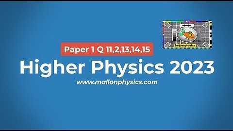 Higher Physics 2023 P1 Qs 11,12,13,14,15