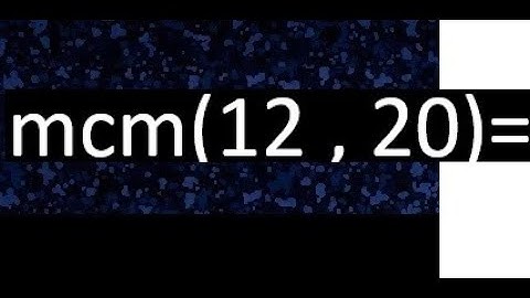 Minimo comun multiplo de 12 y 20 . mcm(12,20)