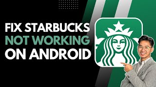 How to Fix Starbucks Not Working on Android